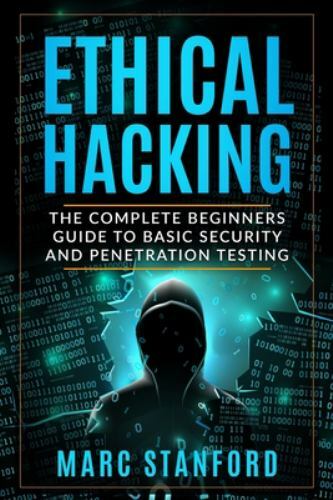 Ethical Hacking: The Complete Beginners Guide to Basic Security and Penetrati…