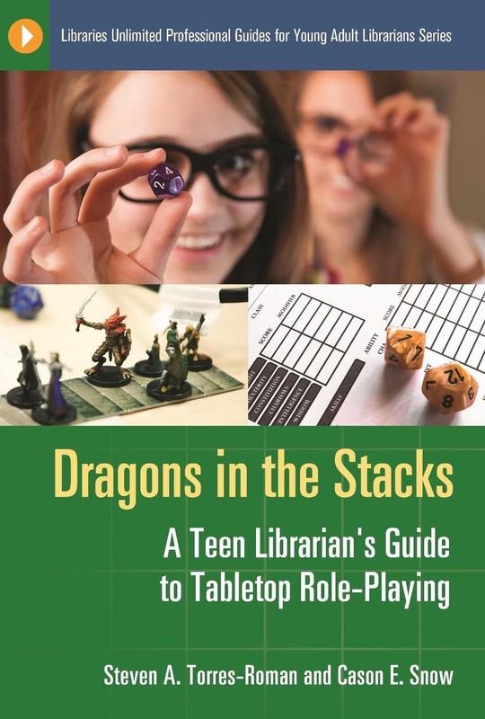 Dragons in the Stacks: A Teen Librarian's Guide to Tabletop Role-Playing by Stev