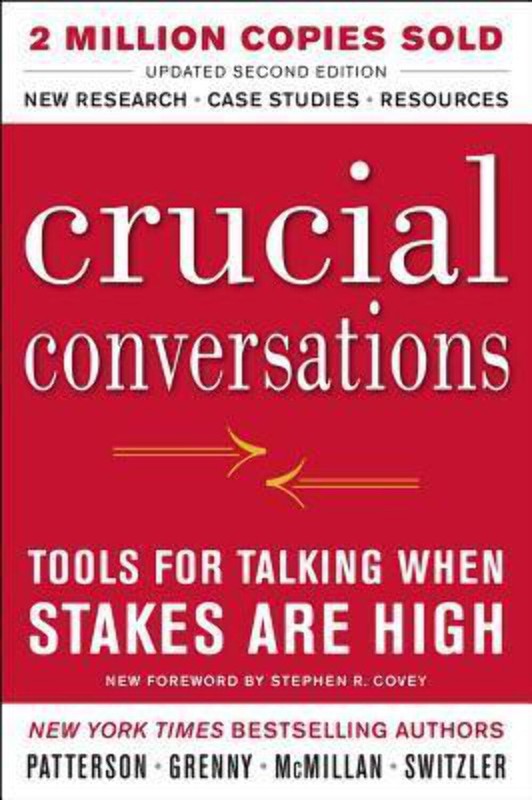 Crucial Conversations: Tools for Talking When Stakes Are High by Kerry Patterson