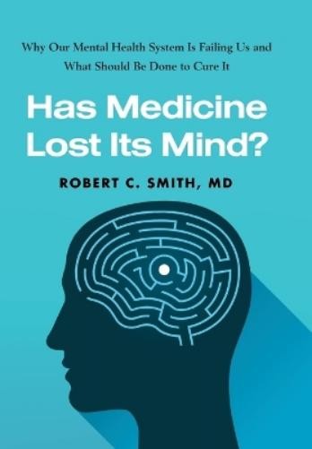 Robert C. Smith Has Medicine Lost Its Mind? (Hardback) (UK IMPORT)