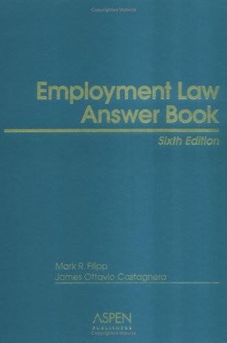 EMPLOYMENT LAW ANSWER BOOK By Mark R. Filipp & James O. Castagnera – Hardcover
