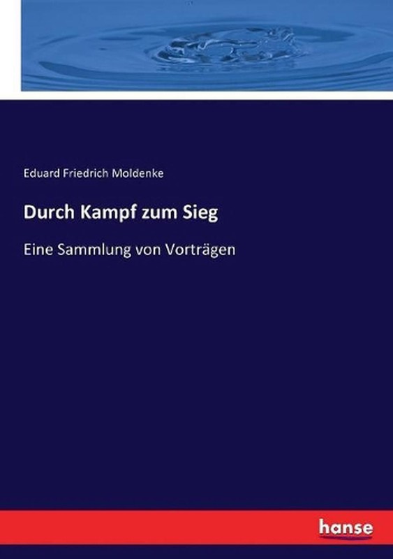 Durch Kampf zum Sieg: Eine Sammlung von Vortr?gen by Eduard Friedrich Moldenke (