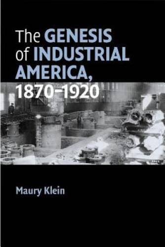 The Genesis of Industrial America, 1870-1920 (Cambridge Essential His – GOOD