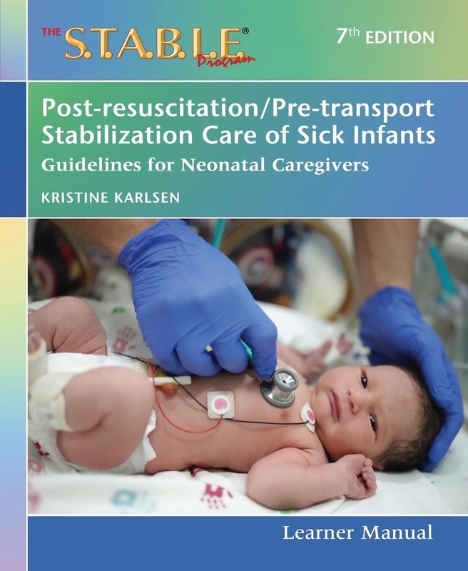 The S.T.a.B.L.E. Program Learner Manual: Post-resuscitation/Pre-transport Stabil