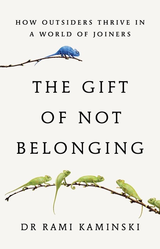 The Gift of Not Belonging: How Outsiders Thrive in a World of Joiners by Rami Ka