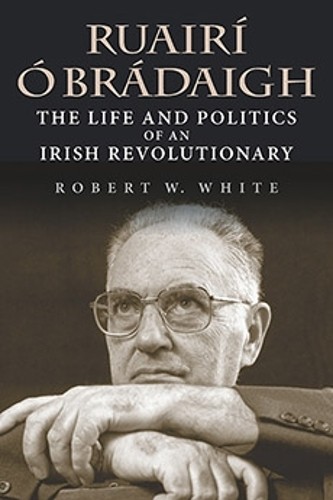 Ruairí Ó Brádaigh: The Life and Politics of an I… by White, Robert W. Hardback