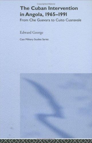 Cuban Intervention In Angola, 1965-1991 : From Che Guevara To Cuito Cuanavale…