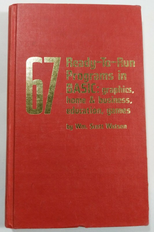 67 Ready-To-Run Programs in BASIC: graphics, home & business, education, games