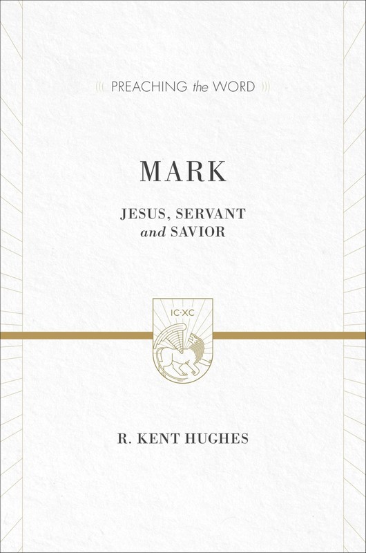 Mark: Jesus, Servant and Savior (Preaching the Word) by Hughes