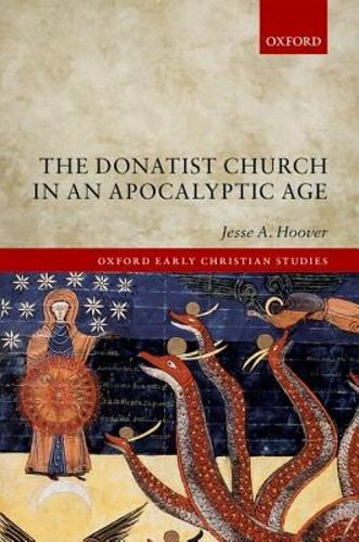 The Donatist Church in an Apocalyptic Age by Jesse A. Hoover: New