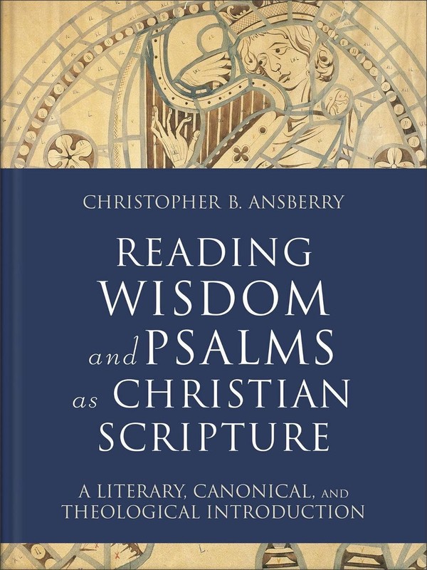 Reading Wisdom and Psalms as Christian Scripture: A Literary, Canonical, and The
