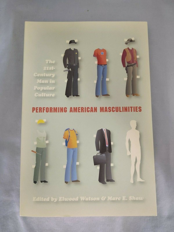 Performing American Masculinities : The 21st-Century Man in Popular Culture (201