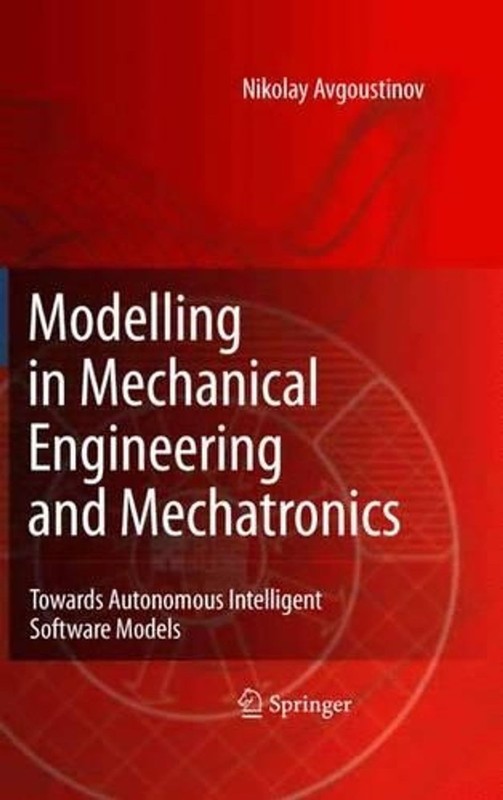 Modelling in Mechanical Engineering and Mechatronics: Towards Autonomous Intelli