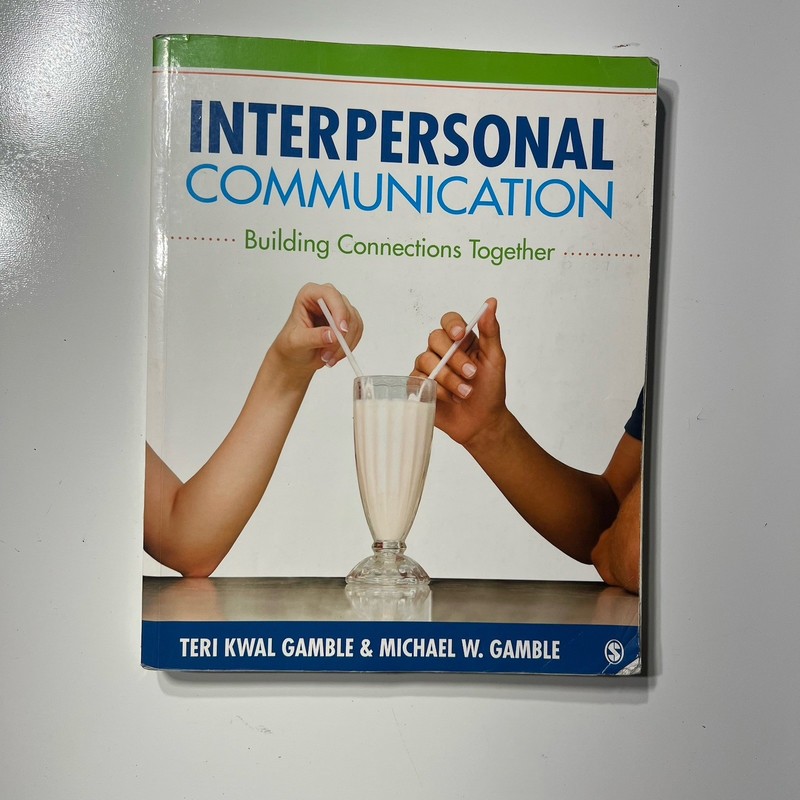 Interpersonal Communication: Building Connections Together by Teri Kwal Gamble