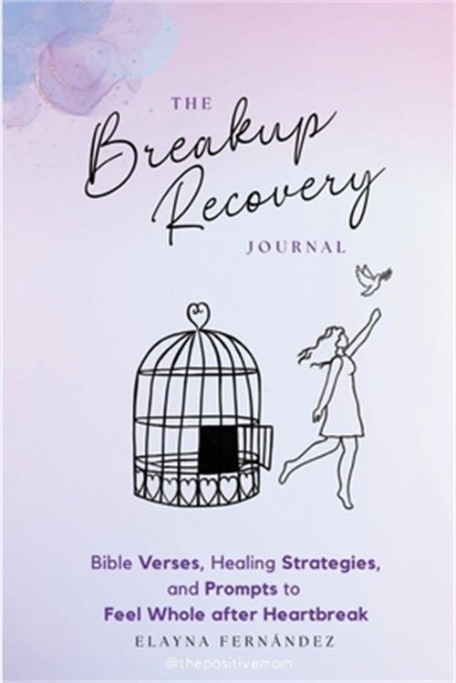 The Breakup Recovery Journal: Bible Verses, Healing Strategies, and Prompts to F