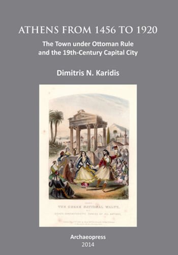 Athens from 1456 to 1920: The Town Under Ottoman Rule and the 19th-Century: New