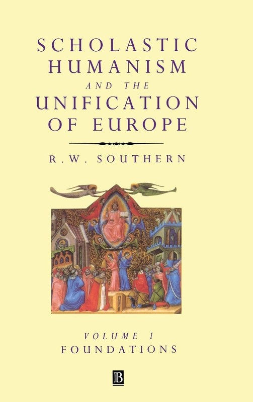 Scholastic Humanism and the Unification of Europe, Volume I: Foundations