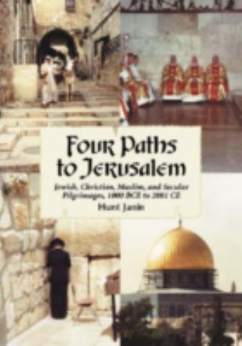 Four Paths to Jerusalem : Jewish, Christian, Muslim and Secular Pilgrimages,…