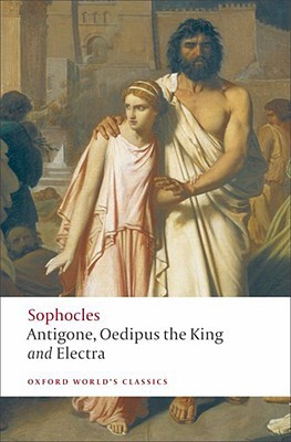 Antigone, Oedipus the King, Electra (Oxford World’s Classics) by Sophocles
