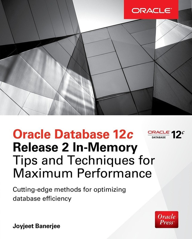 2017 PB Oracle Database 12c Release 2 In-Memory: Tips and Techniques for Maxim..