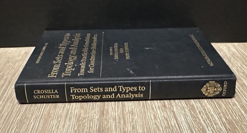 From Sets and Types to Topology and Analysis by L Crosilla & P Schuster 2005 HC gallery