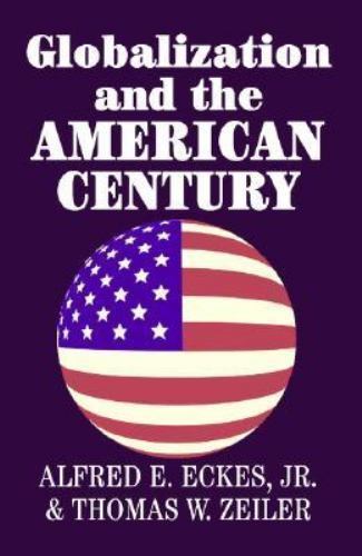 Globalization and the American Century by Alfred Eckes Jr. & Thomas Zeiler