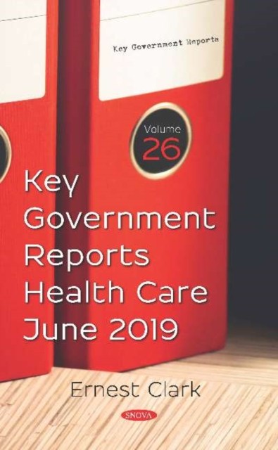 Key Government Reports. Volume 26: Health Care - June by Ernest Clark HARDBACK
