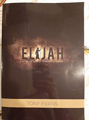 Elijah: Putting the Power of the Prophet…, Tony Evans