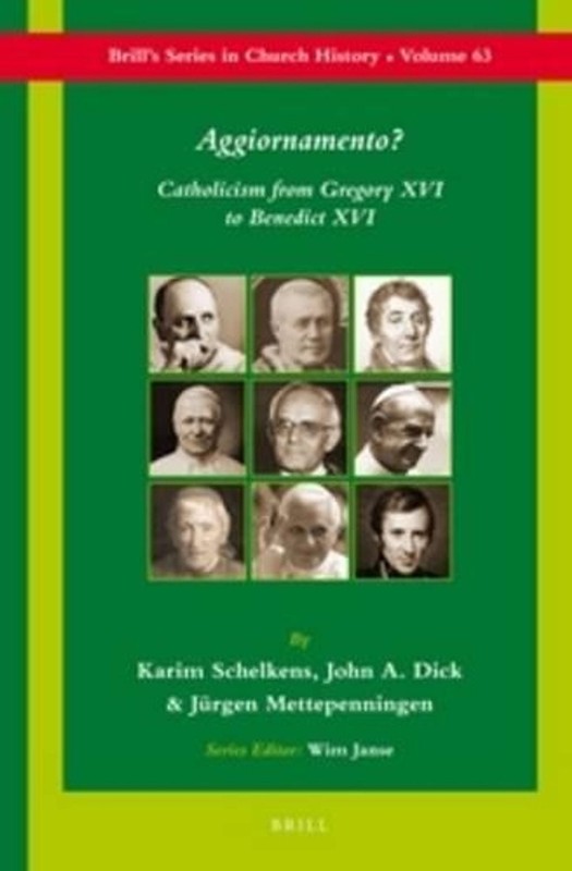 Aggiornamento?: Catholicism from Gregory XVI to Benedict XVI by Karim Schelkens