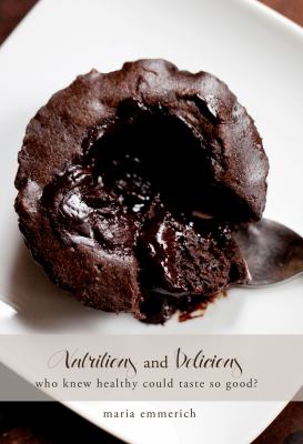 Nutritious and Delicious by Maria Emmerich