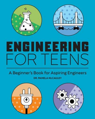 Engineering for Teens: A Beginner’s Book for Aspiring Engineers