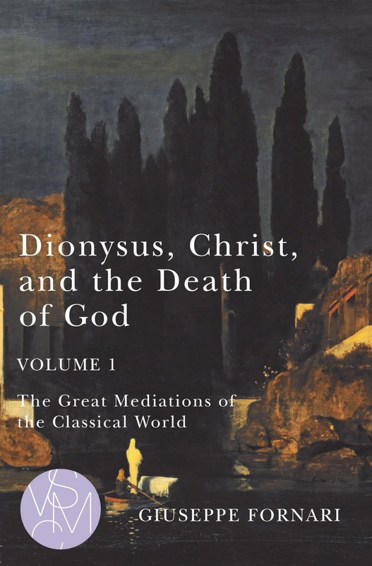 Dionysus, Christ, and the Death of God, Volume 1: The Great Mediations of th…