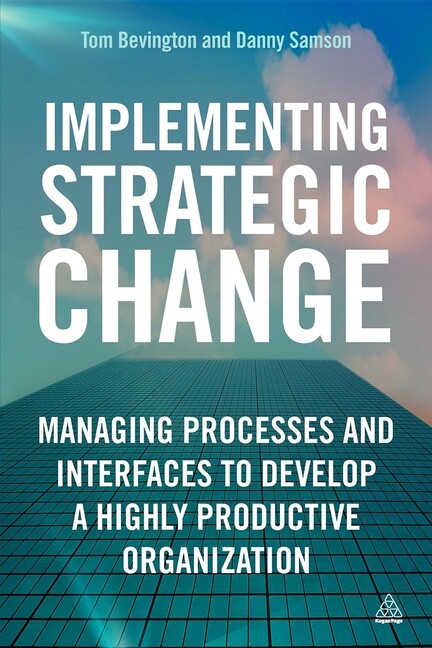 Implementing Strategic Change: Managing Processes And Interfaces To Develop…