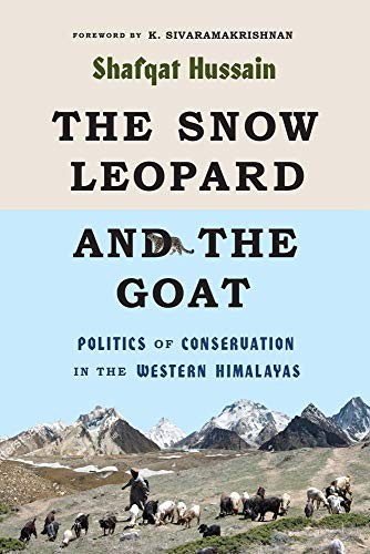 THE SNOW LEOPARD AND THE GOAT: POLITICS OF CONSERVATION IN By Hussain Shafqat Hd