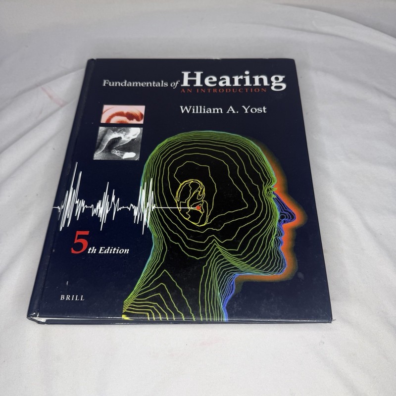 Fundamentals of Hearing: an Introduction : Fifth Edition by William Yost (2013,