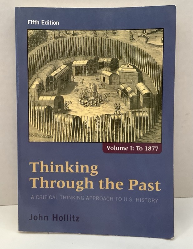 Thinking Through the Past Vol. 1 : A Critical Thinking Approach to U. S….