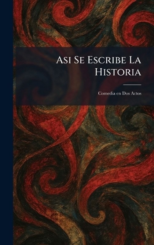 Asi Se Escribe La Historia: Comedia en Dos Actos by Alfred A. Knopf Publishing (