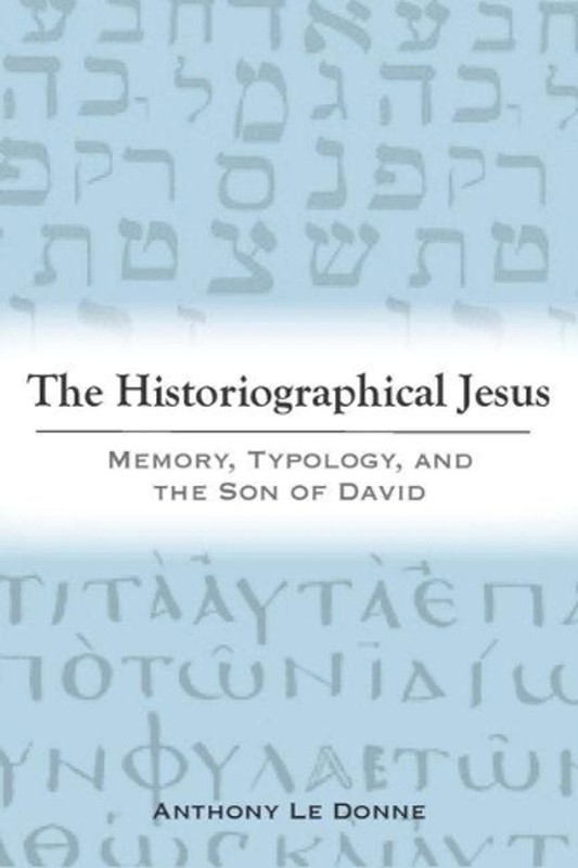 The Historiographical Jesus: Memory, Typology, and the Son of David by Anthony L