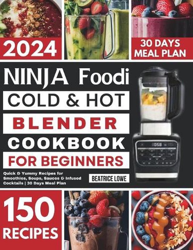 Ninja Foodi Cold & Hot Blender Cookbook for Beginners: Quick & Yummy Recipes for