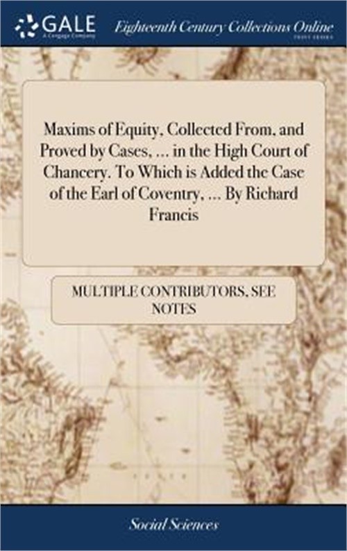 Maxims of Equity, Collected From, and Proved by Cases, … in the High Court of