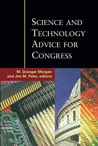 SCIENCE AND TECHNOLOGY ADVICE FOR CONGRESS By M. Granger Morgan & Jon M. Peha