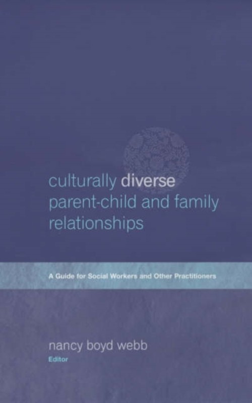 Culturally Diverse Parent-Child and Family Relationships : A Guid