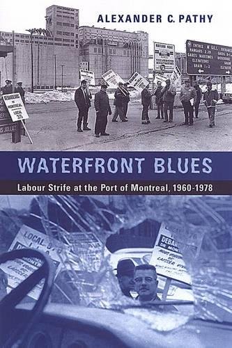 WATERFRONT BLUES: LABOUR STRIFE AT THE PORT OF MONTREAL, By Alexander C. Pathy