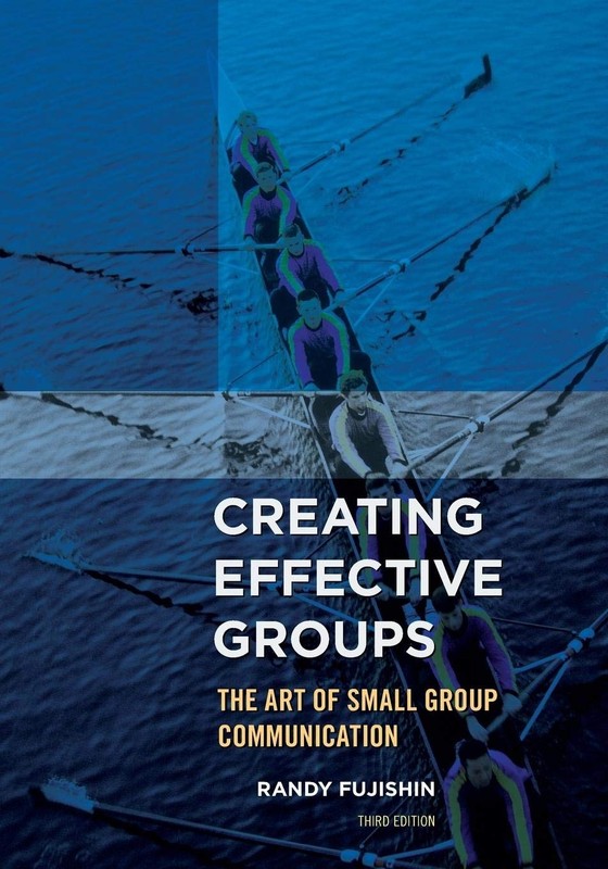 Creating Effective Groups: The Art of Small Group Communication by Fujishin