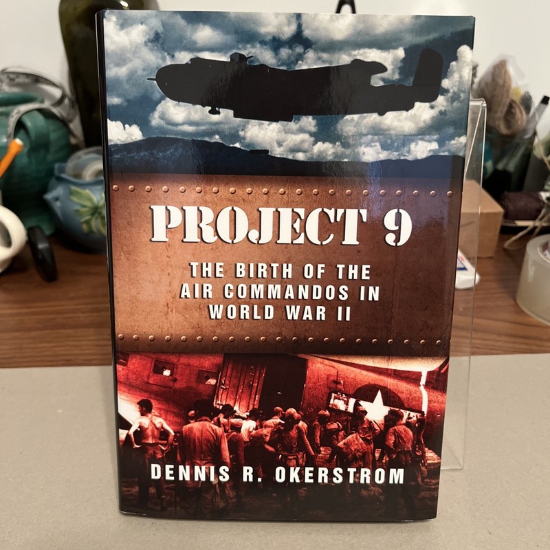 Signed (by Dick Cole) Project 9 Birth of the Air Commandos Dennis R. Okerstrom