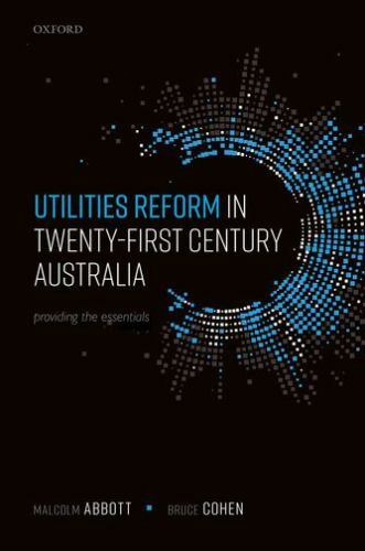 Utilities Reform in Twenty-First Century Australia : Providing the Essentials…