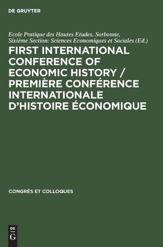 First International Conference of Economic History / Première Confére (Hardback)
