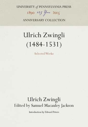 Ulrich Zwingli (1484-1531): Selected Works by Ulrich Zwingli: New