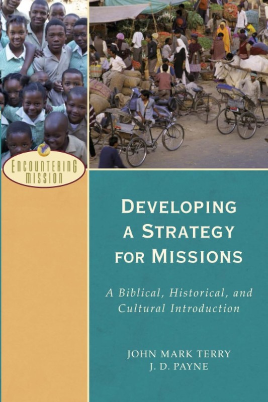 Developing a Strategy for Missions: A Biblical, Historical, and Cultural Introd,