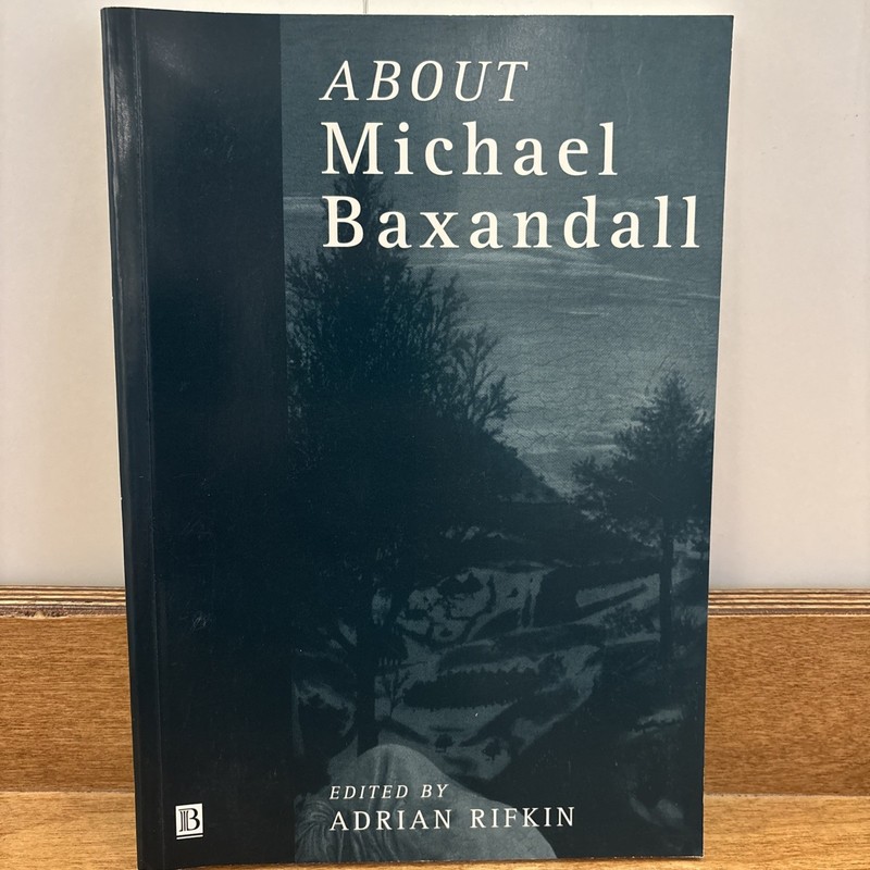 Art History Special Issues Ser.: About Michael Baxandall by Adrian Rifkin (1999,